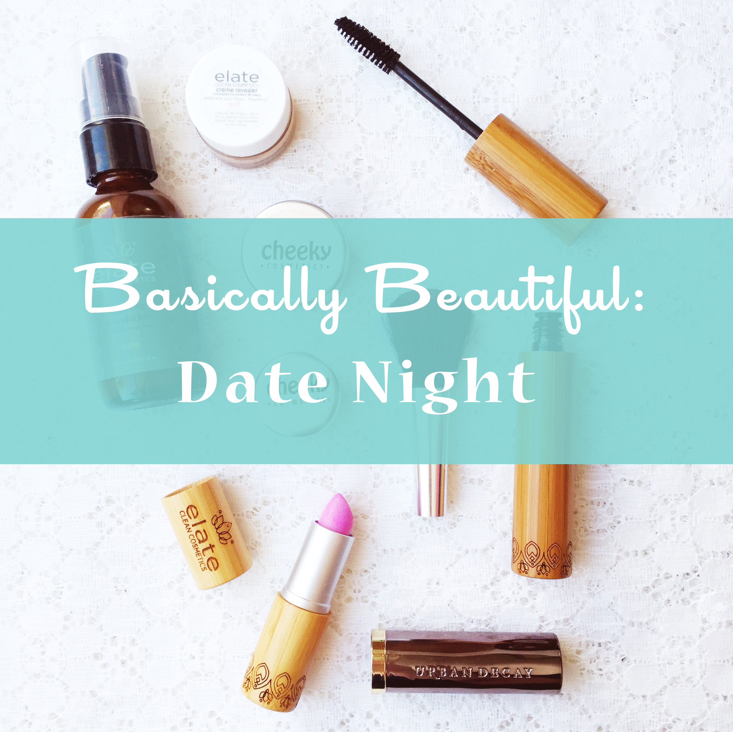 Basically Beautiful: Date Night ~ Basic makeup for busy moms ~ Natural & chemical free options